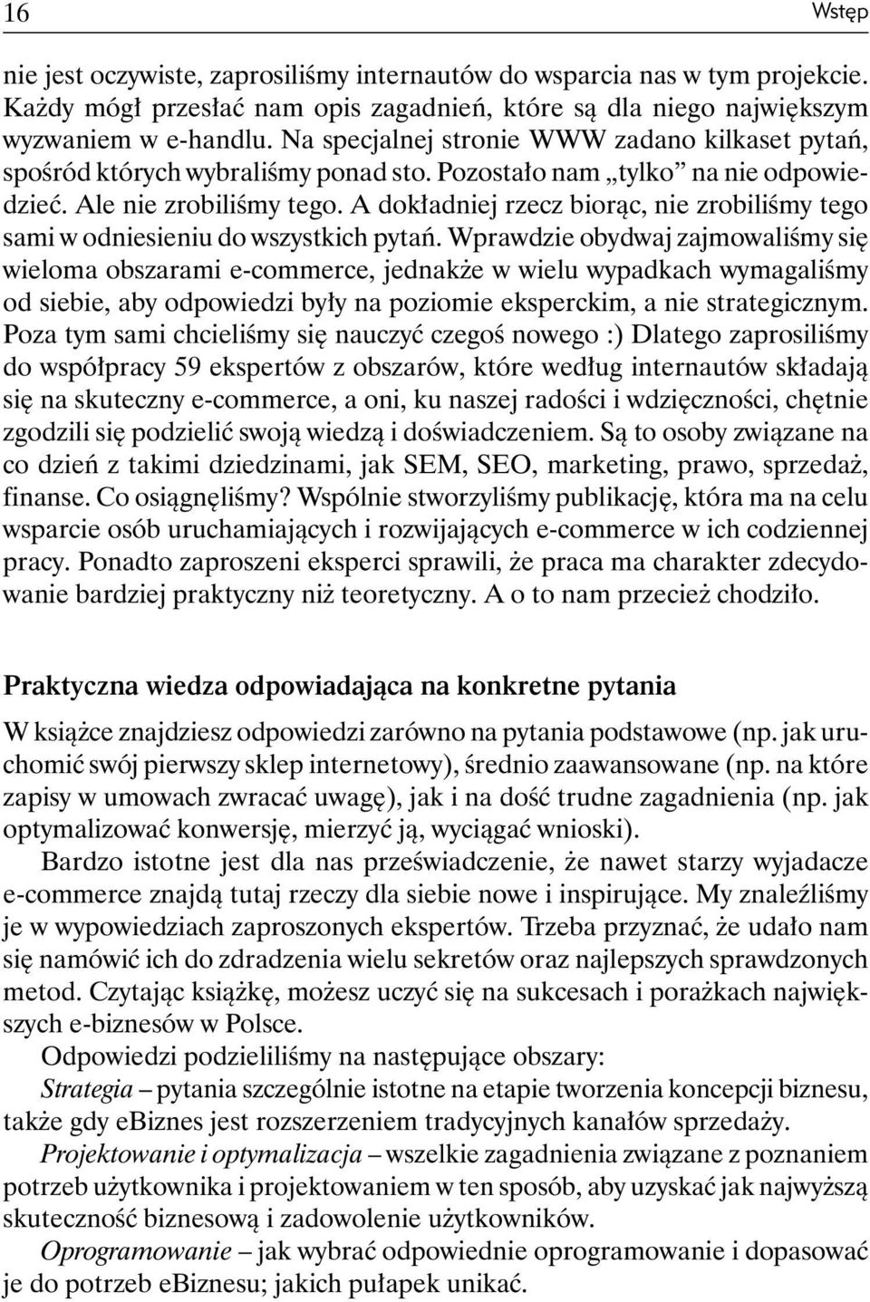 A dokładniej rzecz biorąc, nie zrobiliśmy tego sami w odniesieniu do wszystkich pytań.