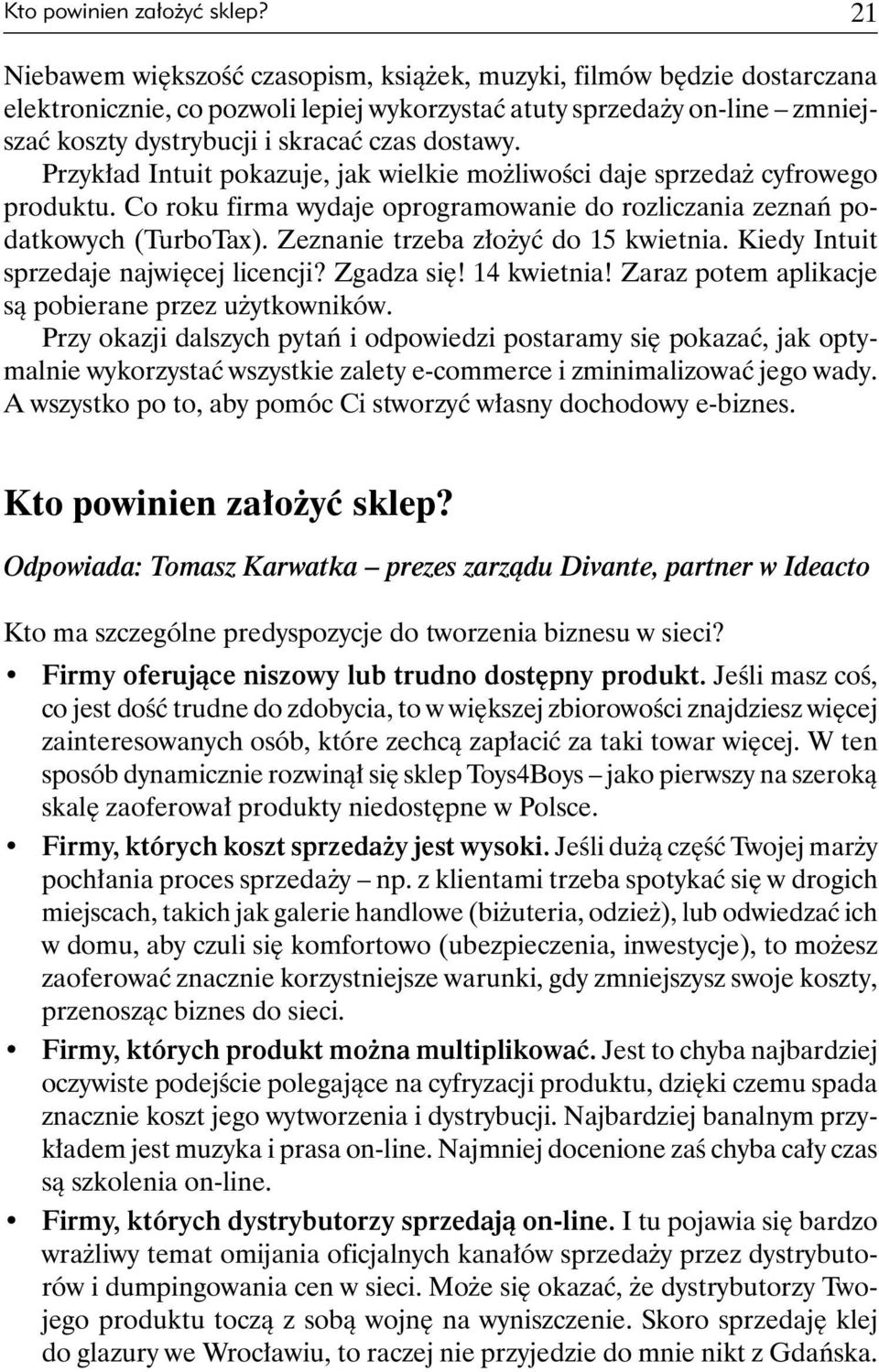 Przykład Intuit pokazuje, jak wielkie możliwości daje sprzedaż cyfrowego produktu. Co roku firma wydaje oprogramowanie do rozliczania zeznań podatkowych (TurboTax).