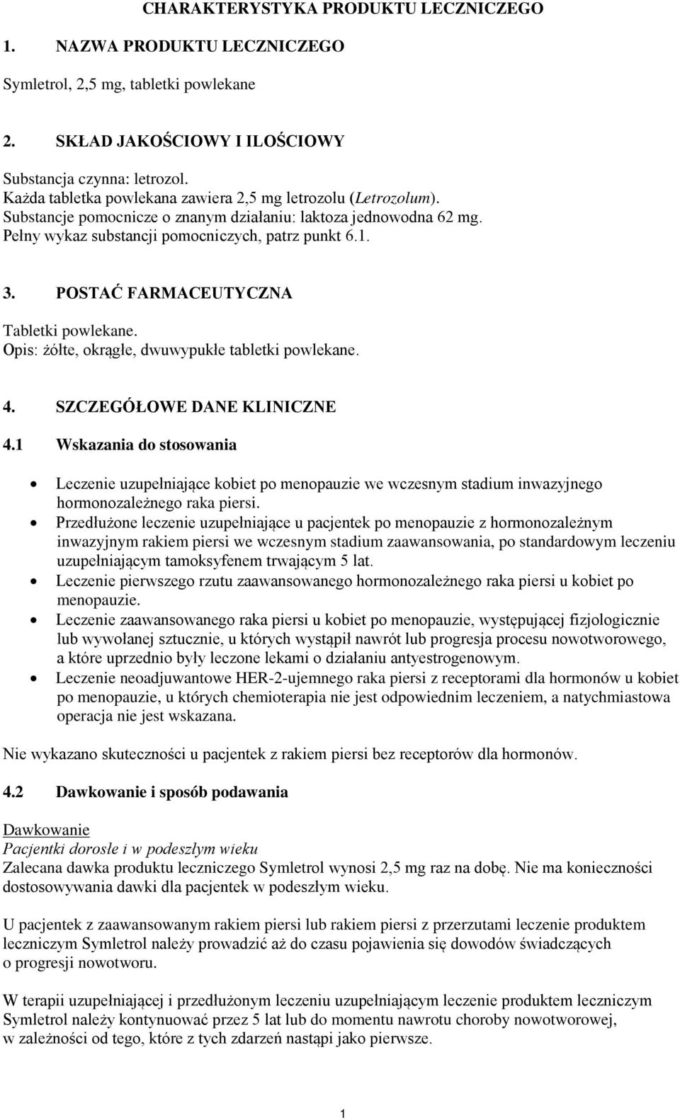 POSTAĆ FARMACEUTYCZNA Tabletki powlekane. Opis: żółte, okrągłe, dwuwypukłe tabletki powlekane. 4. SZCZEGÓŁOWE DANE KLINICZNE 4.