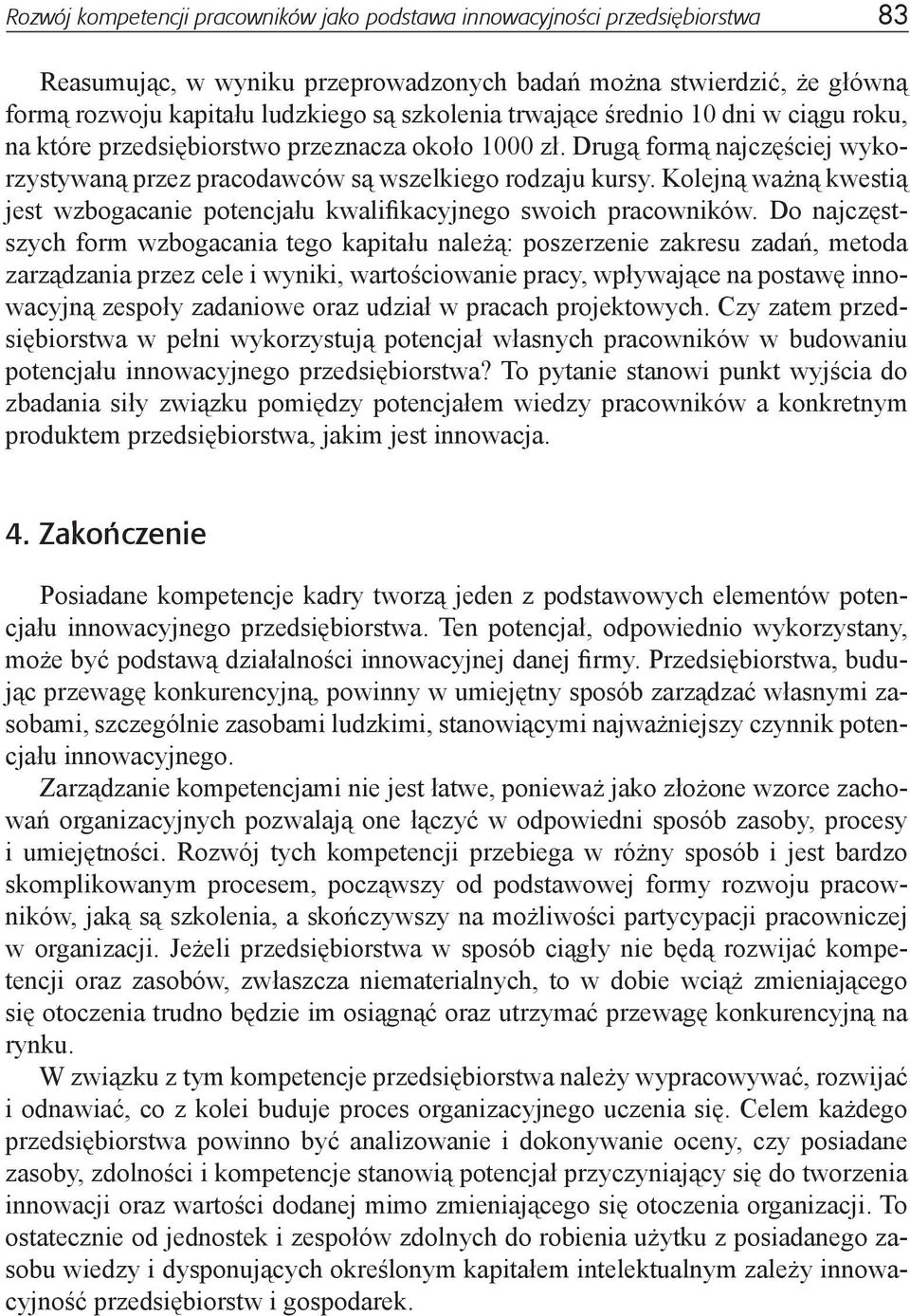 Kolejną ważną kwestią jest wzbogacanie potencjału kwalifikacyjnego swoich pracowników.