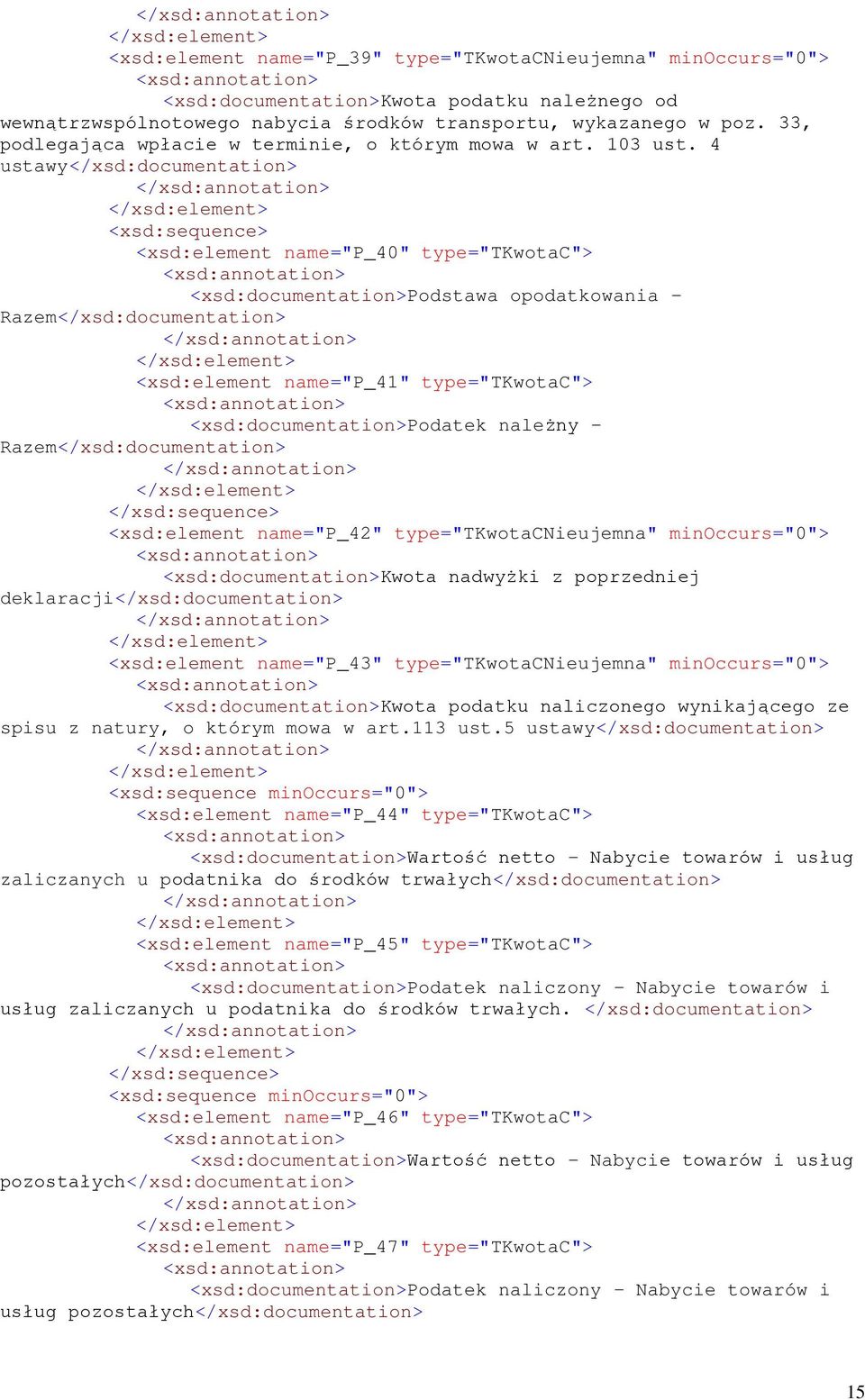 4 ustawy</xsd:documentation> <xsd:element name="p_40" type="tkwotac"> <xsd:documentation>podstawa opodatkowania - Razem</xsd:documentation> <xsd:element name="p_41" type="tkwotac">