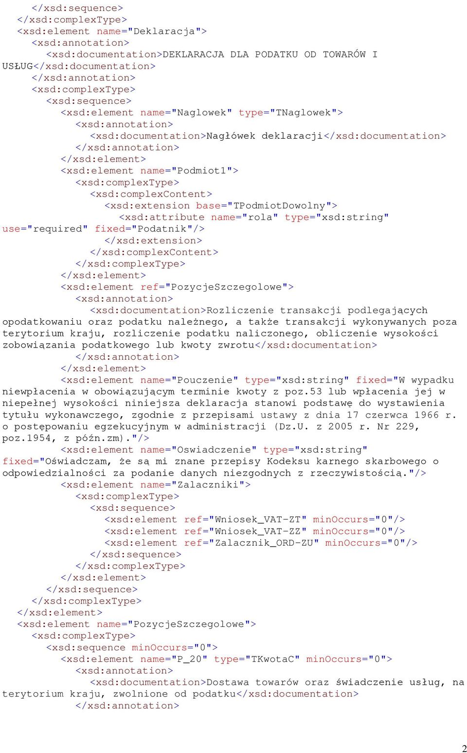 </xsd:complexcontent> <xsd:element ref="pozycjeszczegolowe"> <xsd:documentation>rozliczenie transakcji podlegających opodatkowaniu oraz podatku naleŝnego, a takŝe transakcji wykonywanych poza