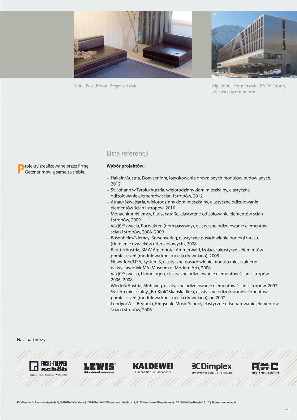 Johann w Tyrolu/Austria, wielorodzinny dom mieszkalny, elastyczne odizolowanie elementów ścian i stropów, 2012 Atnau/Szwajcaria, wielorodzinny dom mieszkalny, elastyczne odizolowanie elementów ścian