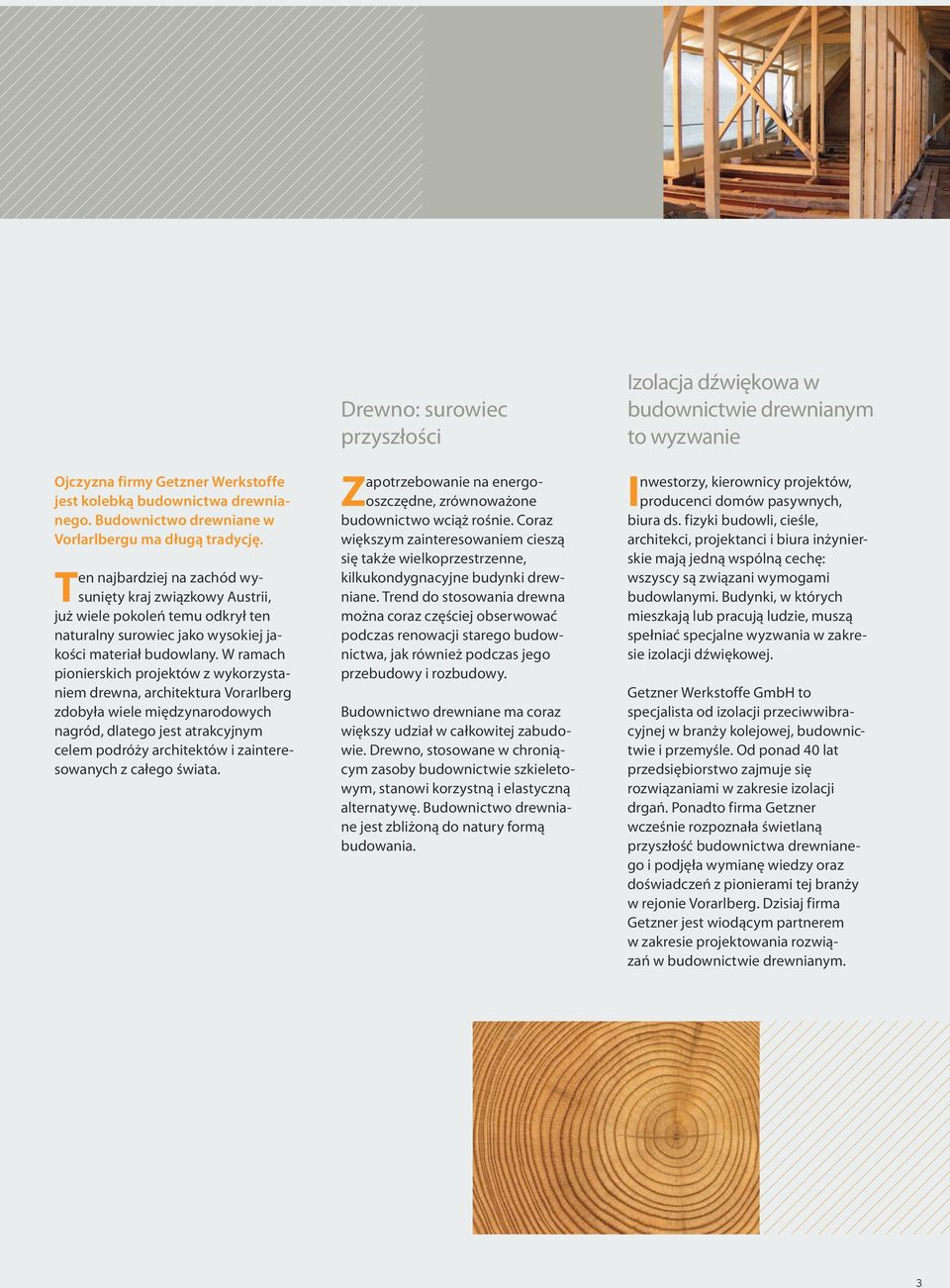 W ramach pionierskich projektów z wykorzystaniem drewna, architektura Vorarlberg zdobyła wiele międzynarodowych nagród, dlatego jest atrakcyjnym celem podróży architektów i zainteresowanych z całego
