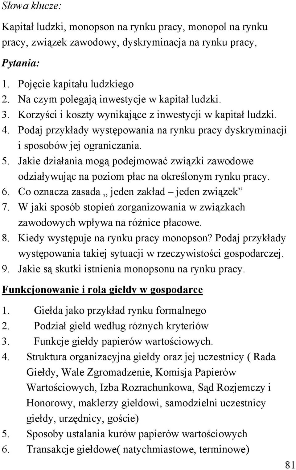 Jakie działania mogą podejmować związki zawodowe odziaływując na poziom płac na określonym rynku pracy. 6. Co oznacza zasada jeden zakład jeden związek 7.