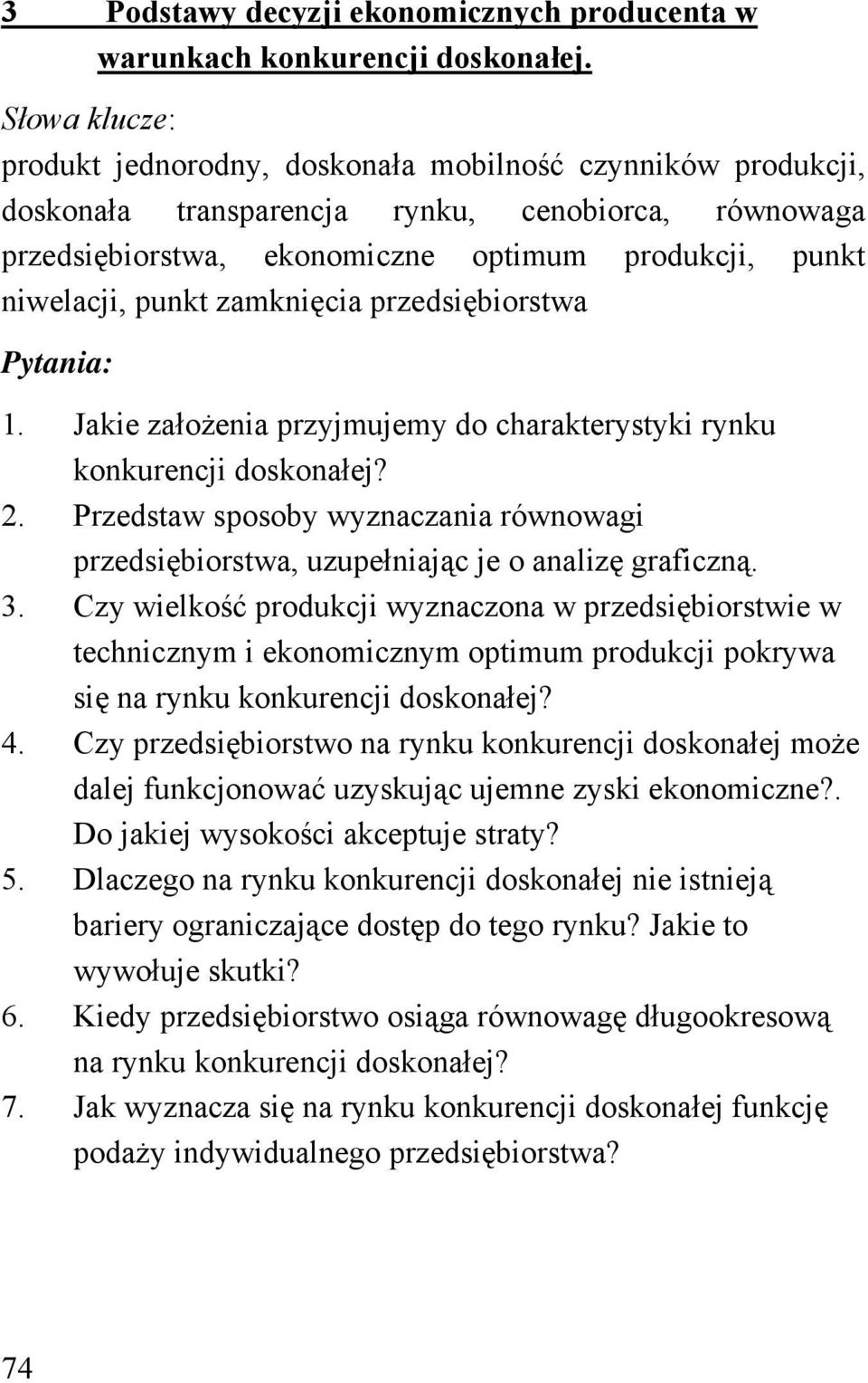 przedsiębiorstwa 1. Jakie założenia przyjmujemy do charakterystyki rynku konkurencji doskonałej? 2. Przedstaw sposoby wyznaczania równowagi przedsiębiorstwa, uzupełniając je o analizę graficzną. 3.