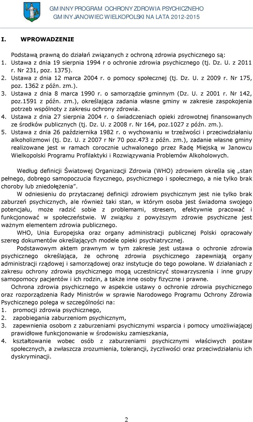 1591 z późn. zm.), określająca zadania własne gminy w zakresie zaspokojenia potrzeb wspólnoty z zakresu ochrony zdrowia. 4. Ustawa z dnia 27 sierpnia 2004 r.