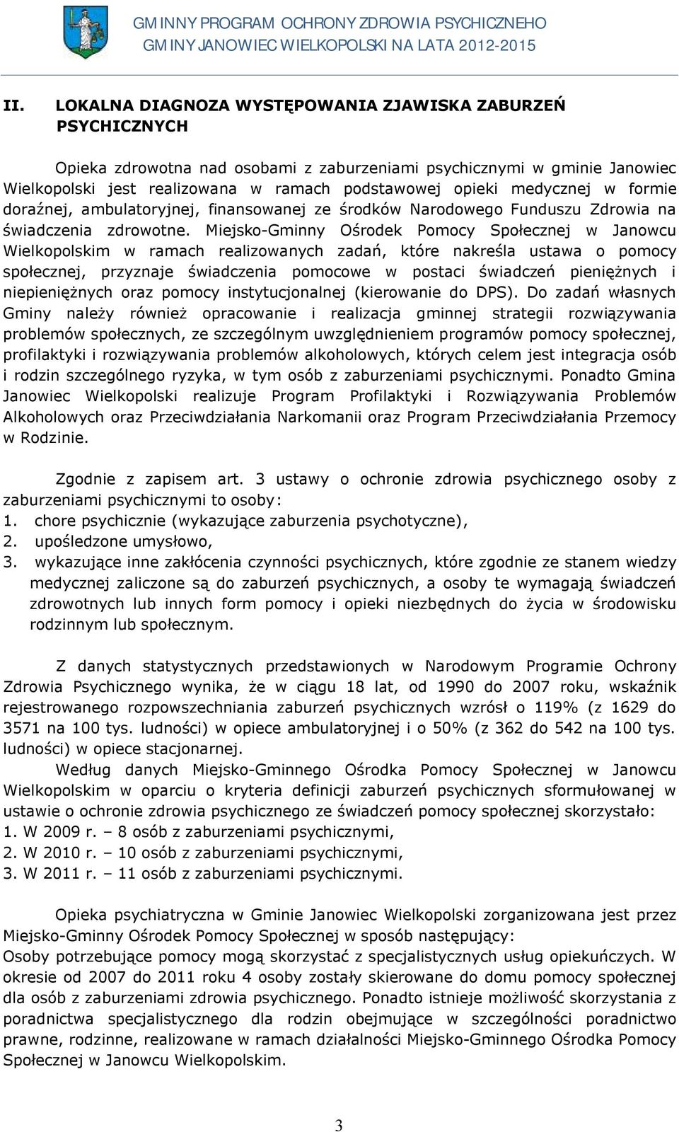 Miejsko-Gminny Ośrodek Pomocy Społecznej w Janowcu Wielkopolskim w ramach realizowanych zadań, które nakreśla ustawa o pomocy społecznej, przyznaje świadczenia pomocowe w postaci świadczeń