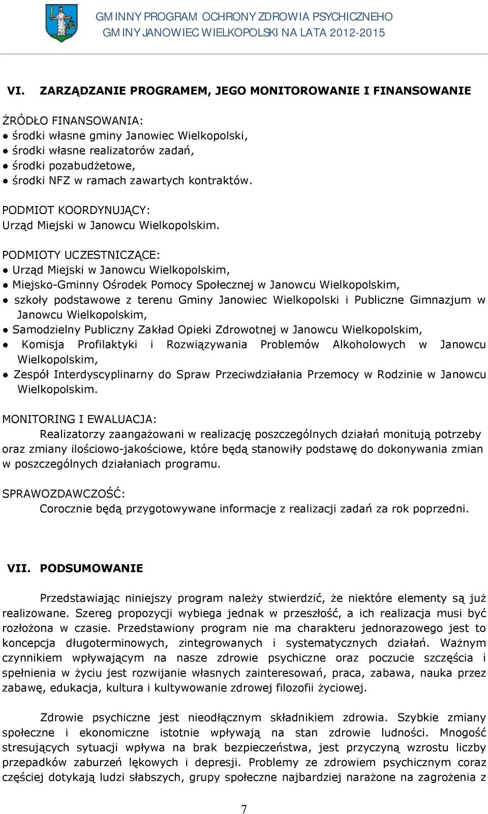 PODMIOTY UCZESTNICZĄCE: Urząd Miejski w Janowcu Wielkopolskim, Miejsko-Gminny Ośrodek Pomocy Społecznej w Janowcu Wielkopolskim, szkoły podstawowe z terenu Gminy Janowiec Wielkopolski i Publiczne