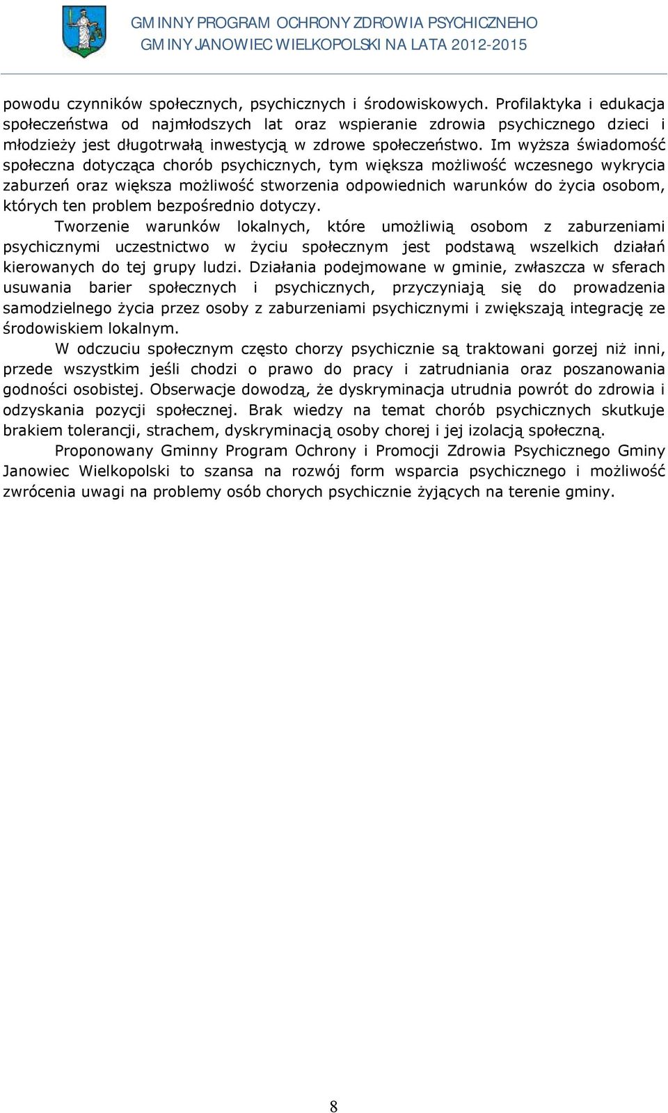 Im wyższa świadomość społeczna dotycząca chorób psychicznych, tym większa możliwość wczesnego wykrycia zaburzeń oraz większa możliwość stworzenia odpowiednich warunków do życia osobom, których ten