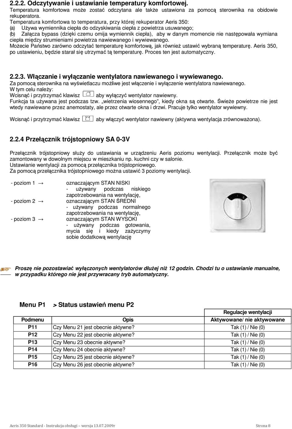 ciepła), aby w danym momencie nie następowała wymiana ciepła między strumieniami powietrza nawiewanego i wywiewanego.