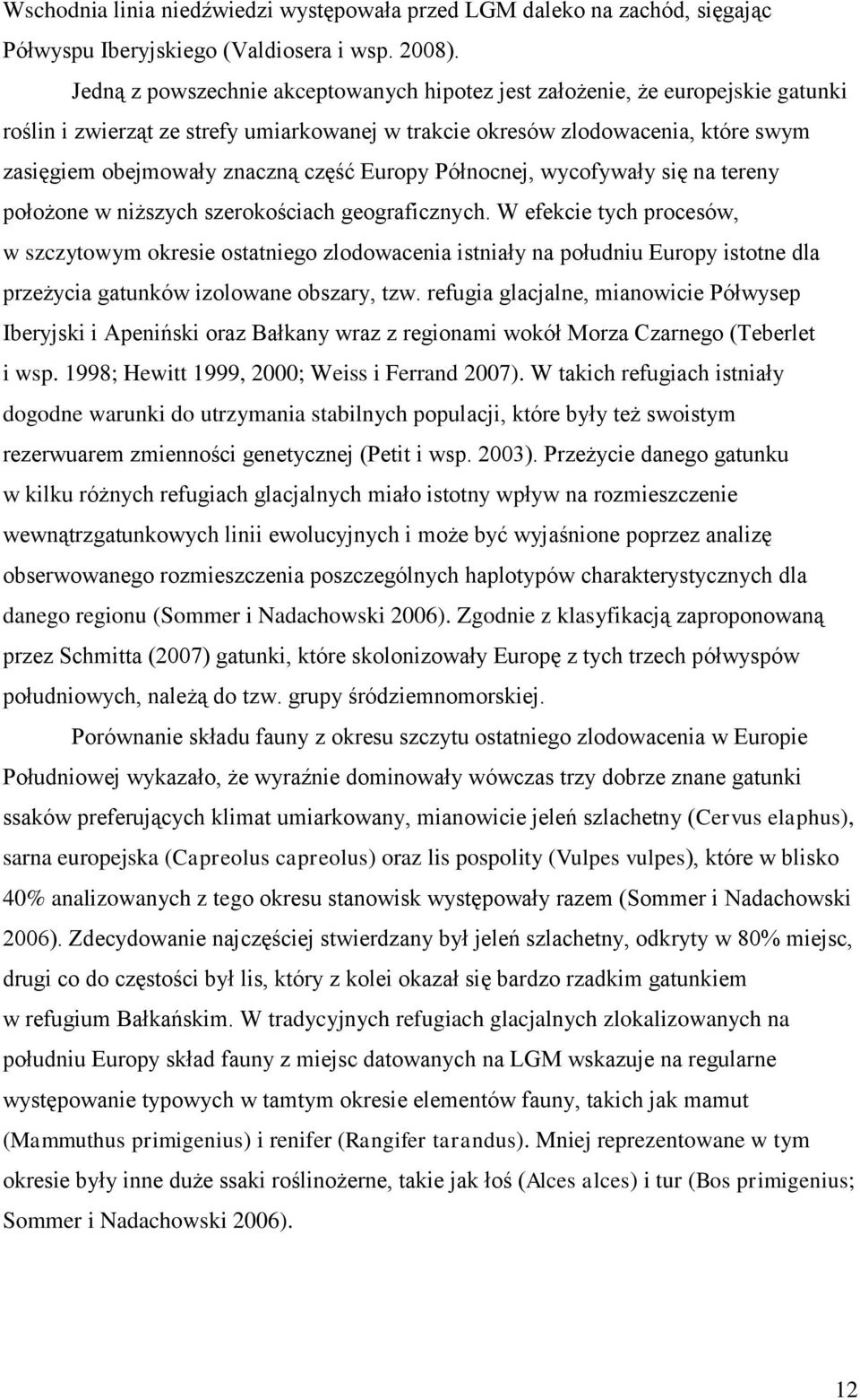 Europy Północnej, wycofywały się na tereny położone w niższych szerokościach geograficznych.
