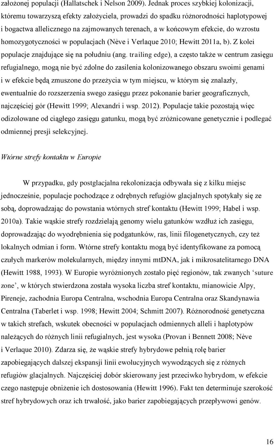wzrostu homozygotyczności w populacjach (Nève i Verlaque 2010; Hewitt 2011a, b). Z kolei populacje znajdujące się na południu (ang.
