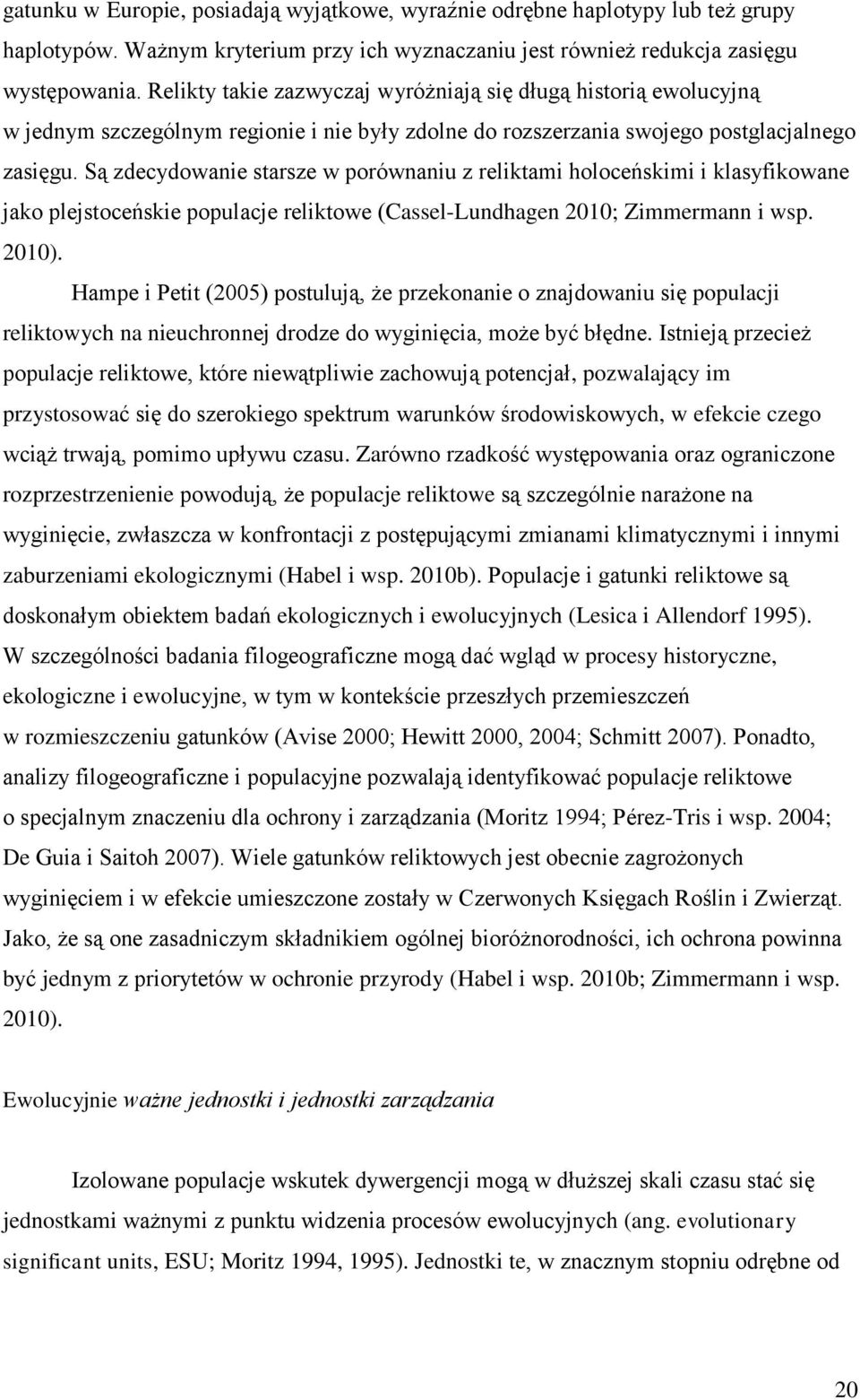 Są zdecydowanie starsze w porównaniu z reliktami holoceńskimi i klasyfikowane jako plejstoceńskie populacje reliktowe (Cassel-Lundhagen 2010; Zimmermann i wsp. 2010).