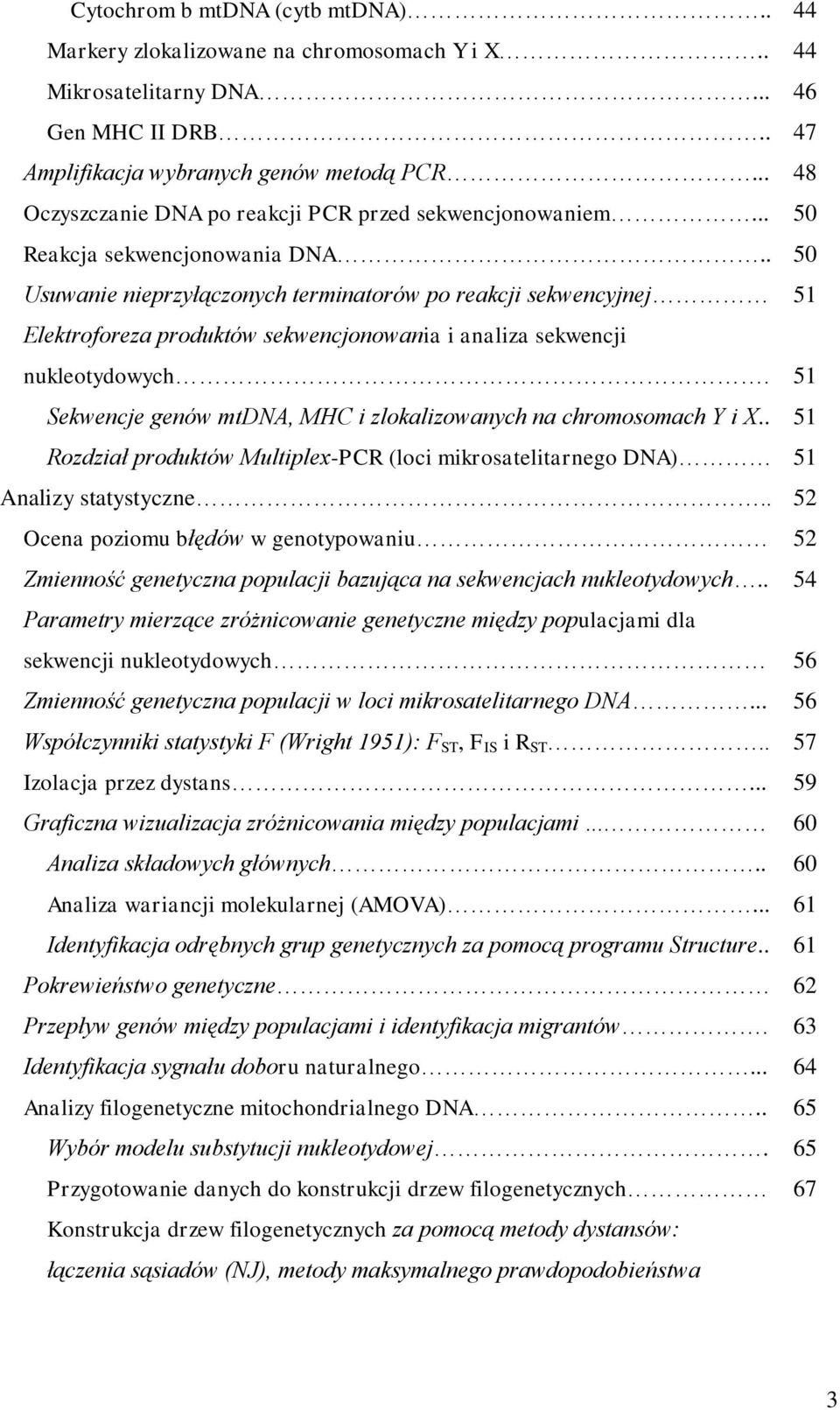 . 50 Usuwanie nieprzyłączonych terminatorów po reakcji sekwencyjnej 51 Elektroforeza produktów sekwencjonowania i analiza sekwencji nukleotydowych.