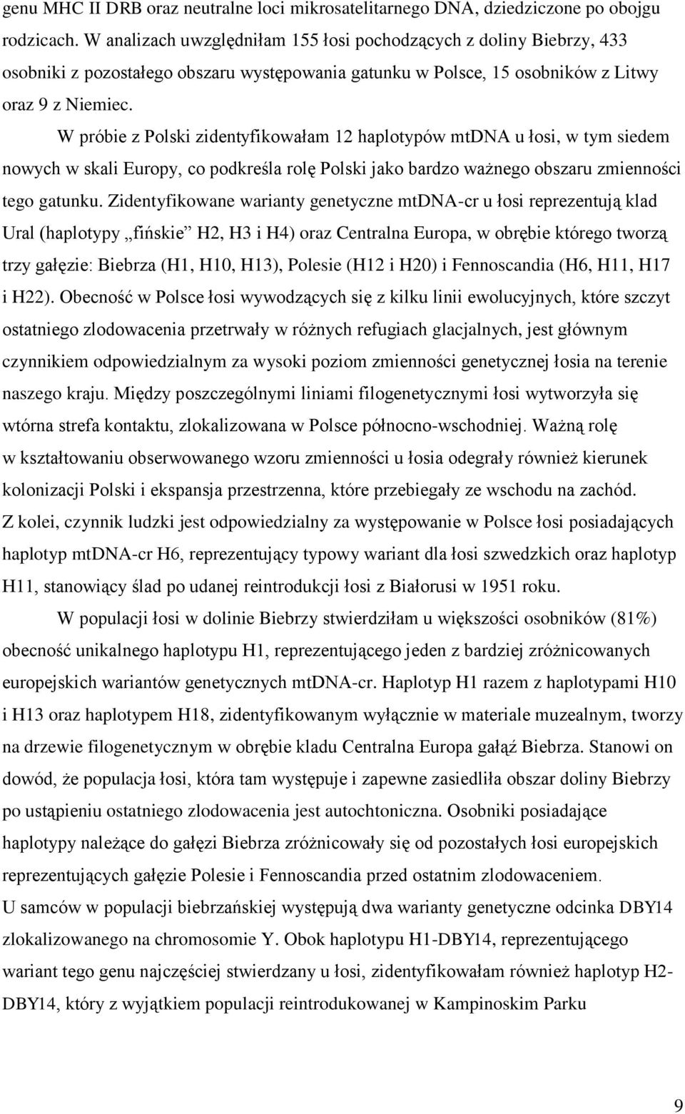 W próbie z Polski zidentyfikowałam 12 haplotypów mtdna u łosi, w tym siedem nowych w skali Europy, co podkreśla rolę Polski jako bardzo ważnego obszaru zmienności tego gatunku.