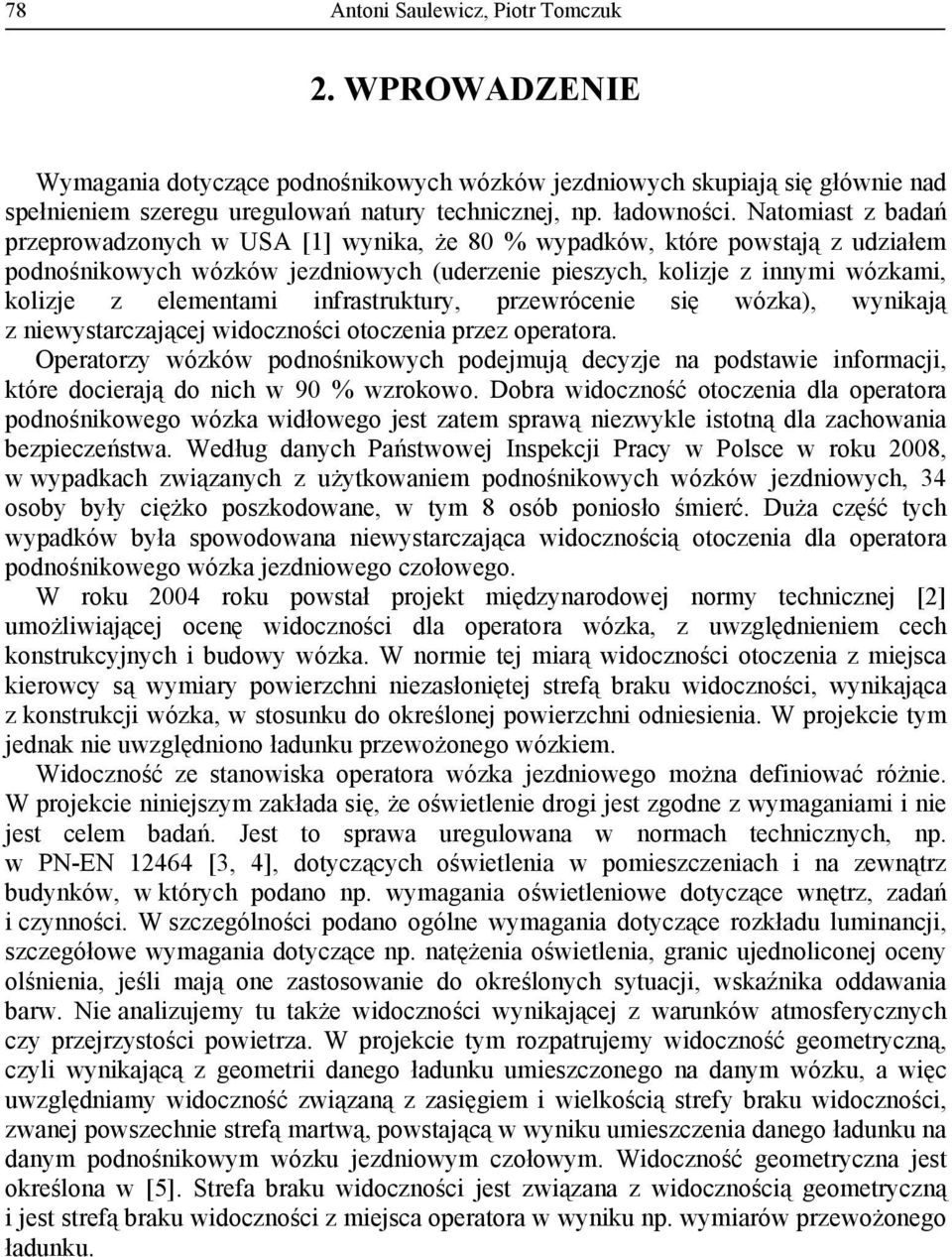 infrastruktury, przewrócenie się wózka), wynikają z niewystarczającej widoczności otoczenia przez operatora.