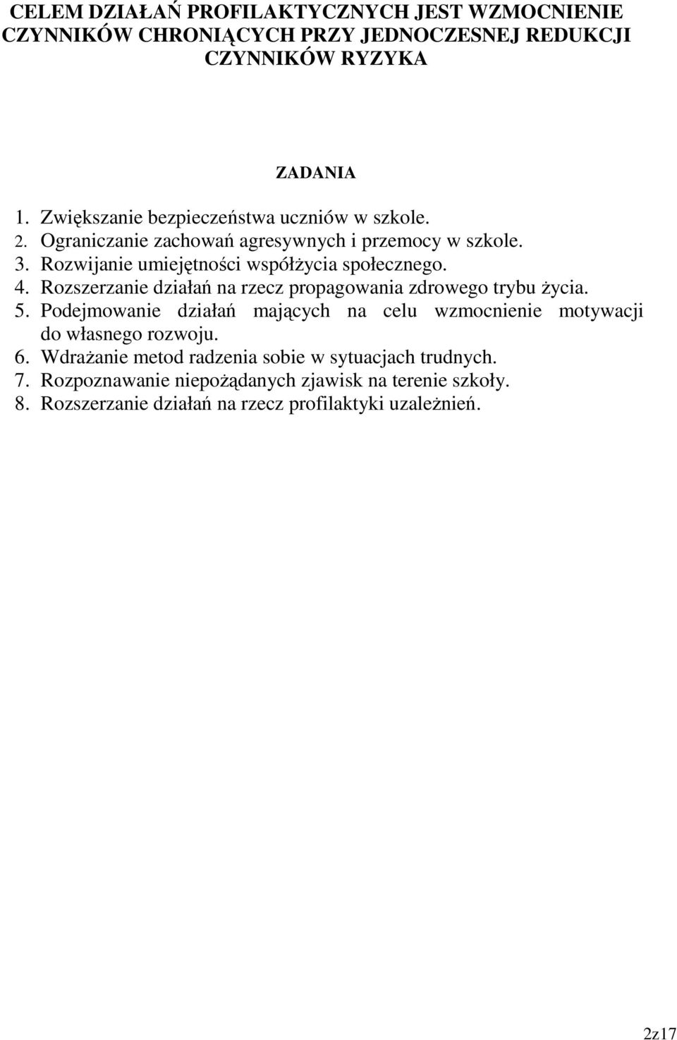 Rozwijanie umiejętności współżycia społecznego. 4. Rozszerzanie działań na rzecz propagowania zdrowego trybu życia. 5.