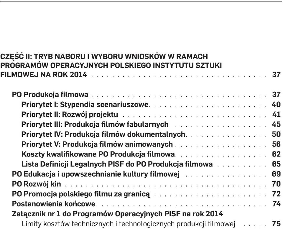 animowanych 56 Koszty kwalifikowane PO Produkcja filmowa 62 Lista Definicji Legalnych PISF do PO Produkcja filmowa 65 PO Edukacja i upowszechnianie kultury filmowej 69 PO Rozwój