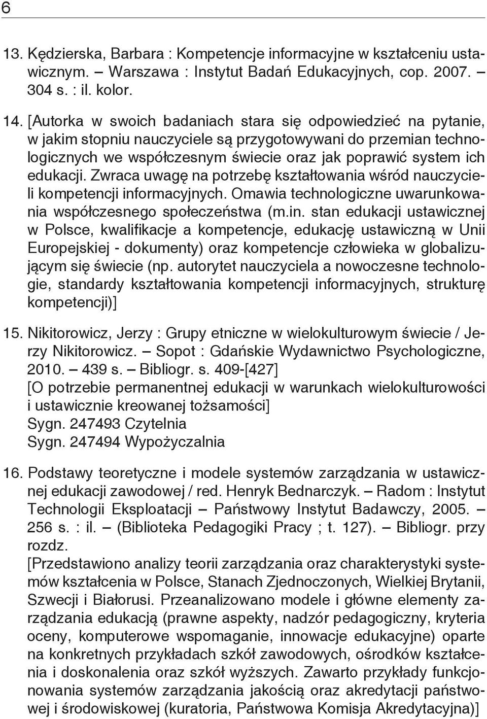 Zwraca uwagę na potrzebę kształtowania wśród nauczycieli kompetencji inf