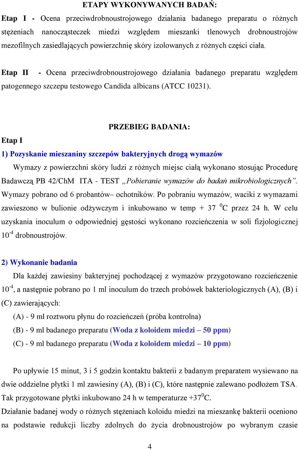 Etap II - Ocena przeciwdrobnoustrojowego działania badanego preparatu względem patogennego szczepu testowego Candida albicans (ATCC 10231).