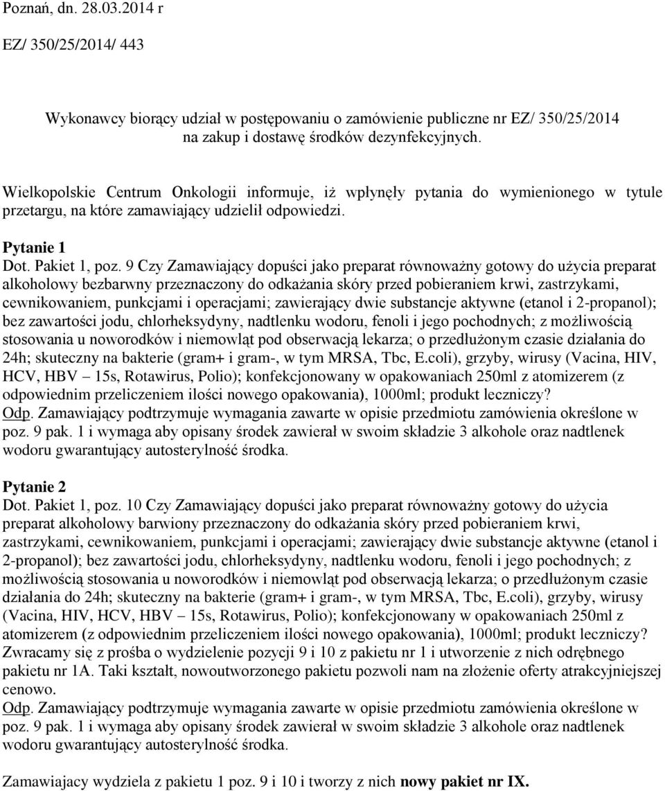 9 Czy Zamawiający dopuści jako preparat równoważny gotowy do użycia preparat alkoholowy bezbarwny przeznaczony do odkażania skóry przed pobieraniem krwi, zastrzykami, cewnikowaniem, punkcjami i