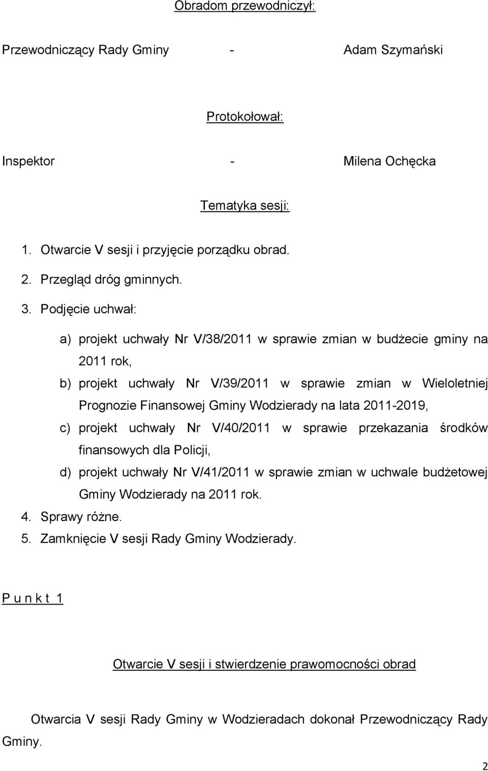 lata 2011-2019, c) projekt uchwały Nr V/40/2011 w sprawie przekazania środków finansowych dla Policji, d) projekt uchwały Nr V/41/2011 w sprawie zmian w uchwale budżetowej Gminy Wodzierady na 2011