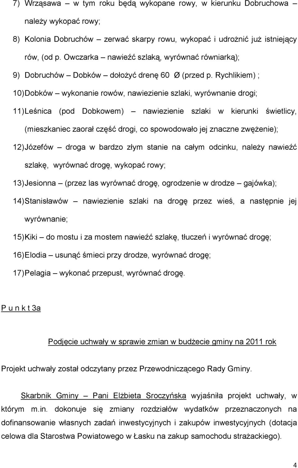 Rychlikiem) ; 10) Dobków wykonanie rowów, nawiezienie szlaki, wyrównanie drogi; 11) Leśnica (pod Dobkowem) nawiezienie szlaki w kierunki świetlicy, (mieszkaniec zaorał część drogi, co spowodowało jej