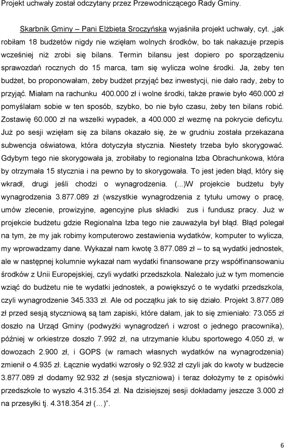 Termin bilansu jest dopiero po sporządzeniu sprawozdań rocznych do 15 marca, tam się wylicza wolne środki.