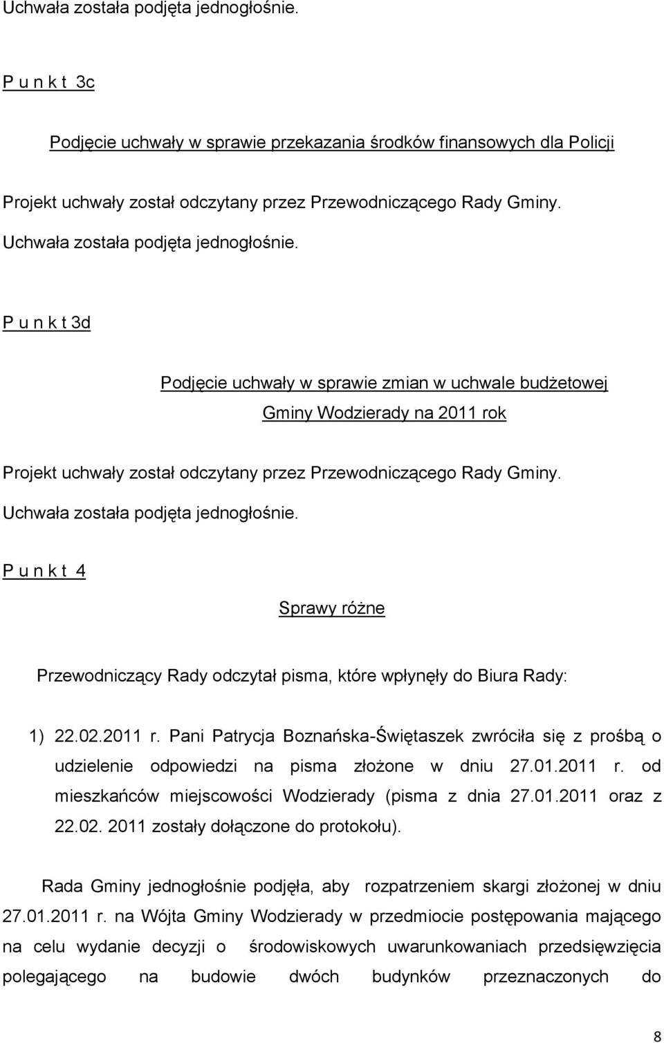 P u n k t 3d Podjęcie uchwały w sprawie zmian w uchwale budżetowej Gminy Wodzierady na 2011 rok Projekt uchwały został odczytany przez Przewodniczącego Rady Gminy.