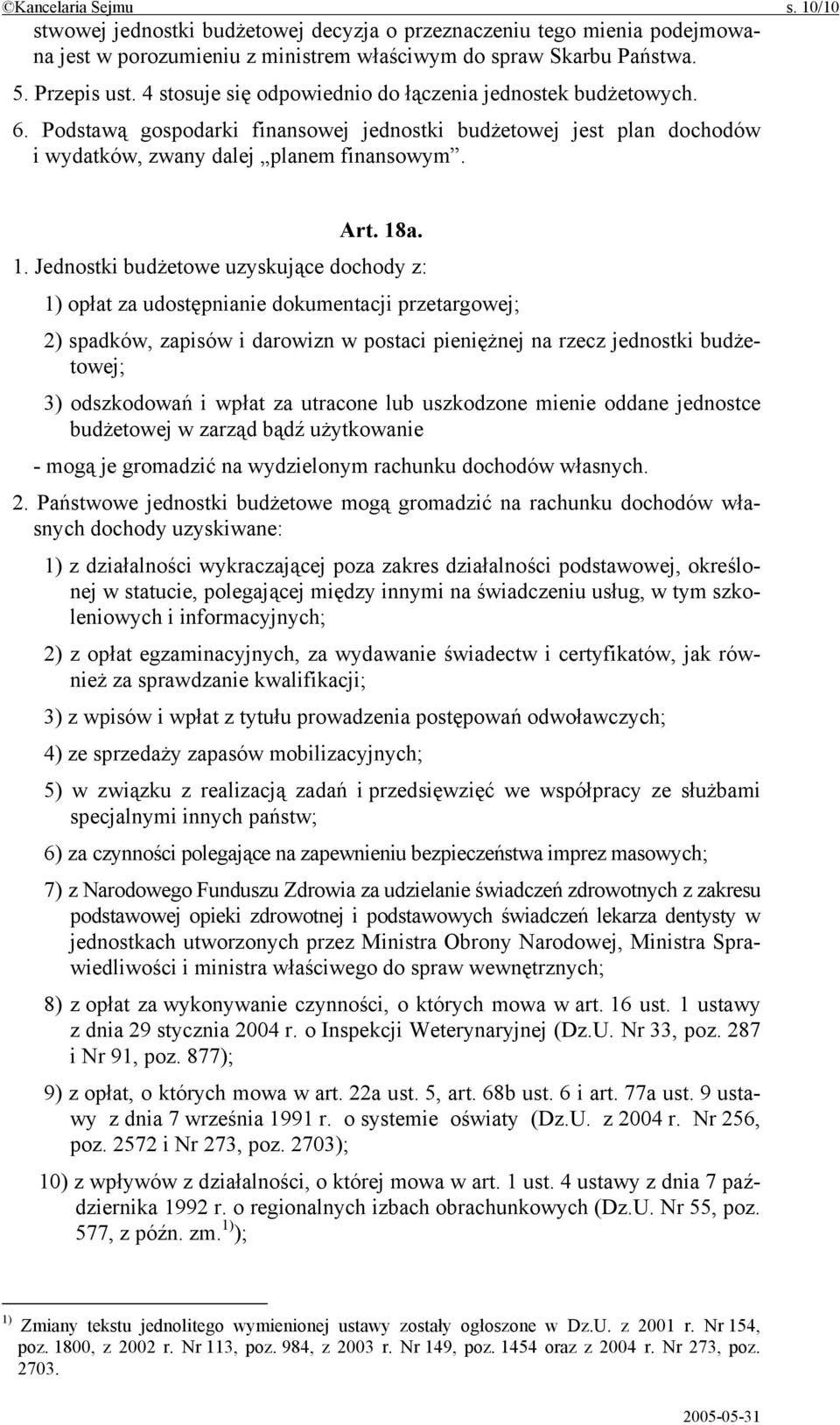 a. 1. Jednostki budżetowe uzyskujące dochody z: 1) opłat za udostępnianie dokumentacji przetargowej; 2) spadków, zapisów i darowizn w postaci pieniężnej na rzecz jednostki budżetowej; 3) odszkodowań