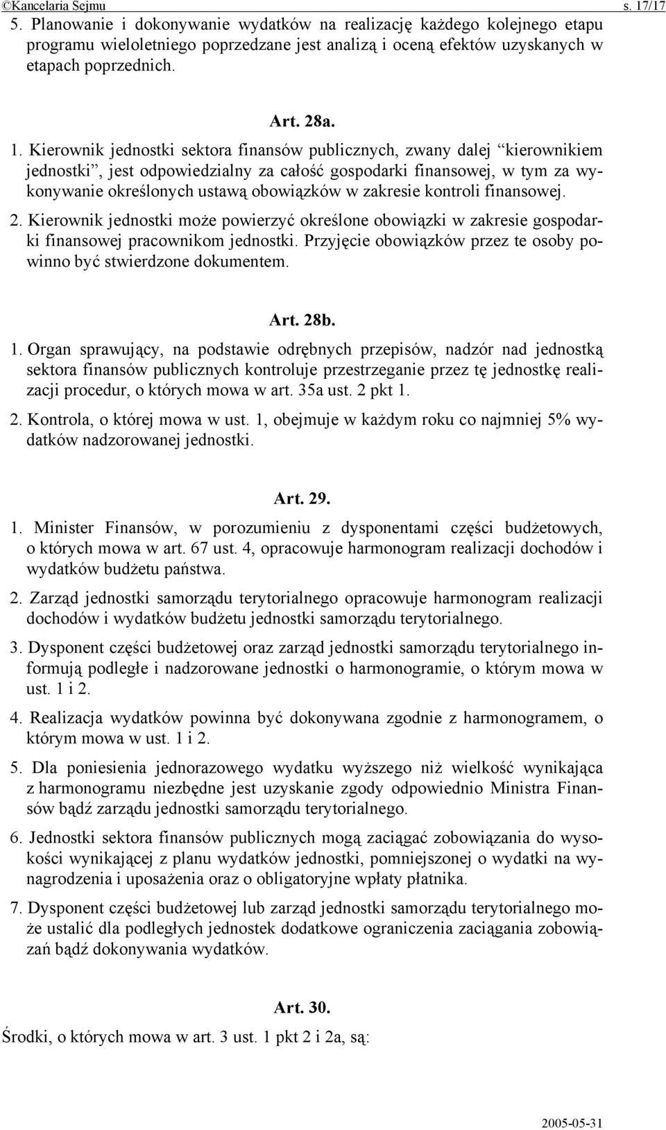 Kierownik jednostki sektora finansów publicznych, zwany dalej kierownikiem jednostki, jest odpowiedzialny za całość gospodarki finansowej, w tym za wykonywanie określonych ustawą obowiązków w