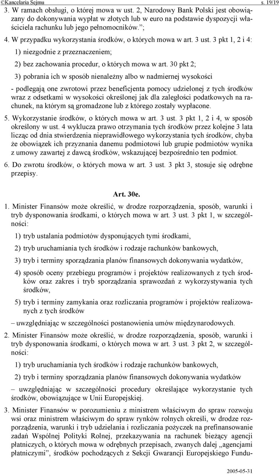 W przypadku wykorzystania środków, o których mowa w art. 3 ust. 3 pkt 1, 2 i 4: 1) niezgodnie z przeznaczeniem; 2) bez zachowania procedur, o których mowa w art.