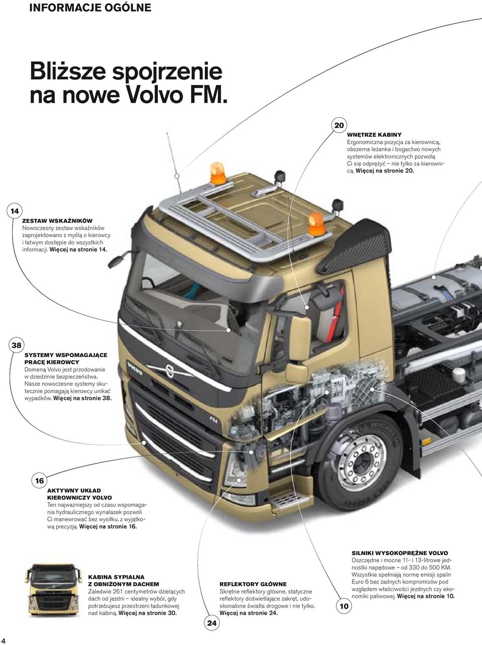 14 ZESTAW WSKAŹNIKÓW Nowoczesny zestaw wskaźników zaprojektowano z myśą o kierowcy i łatwym dostępie do wszystkich informacji. Więcej na stronie 14.