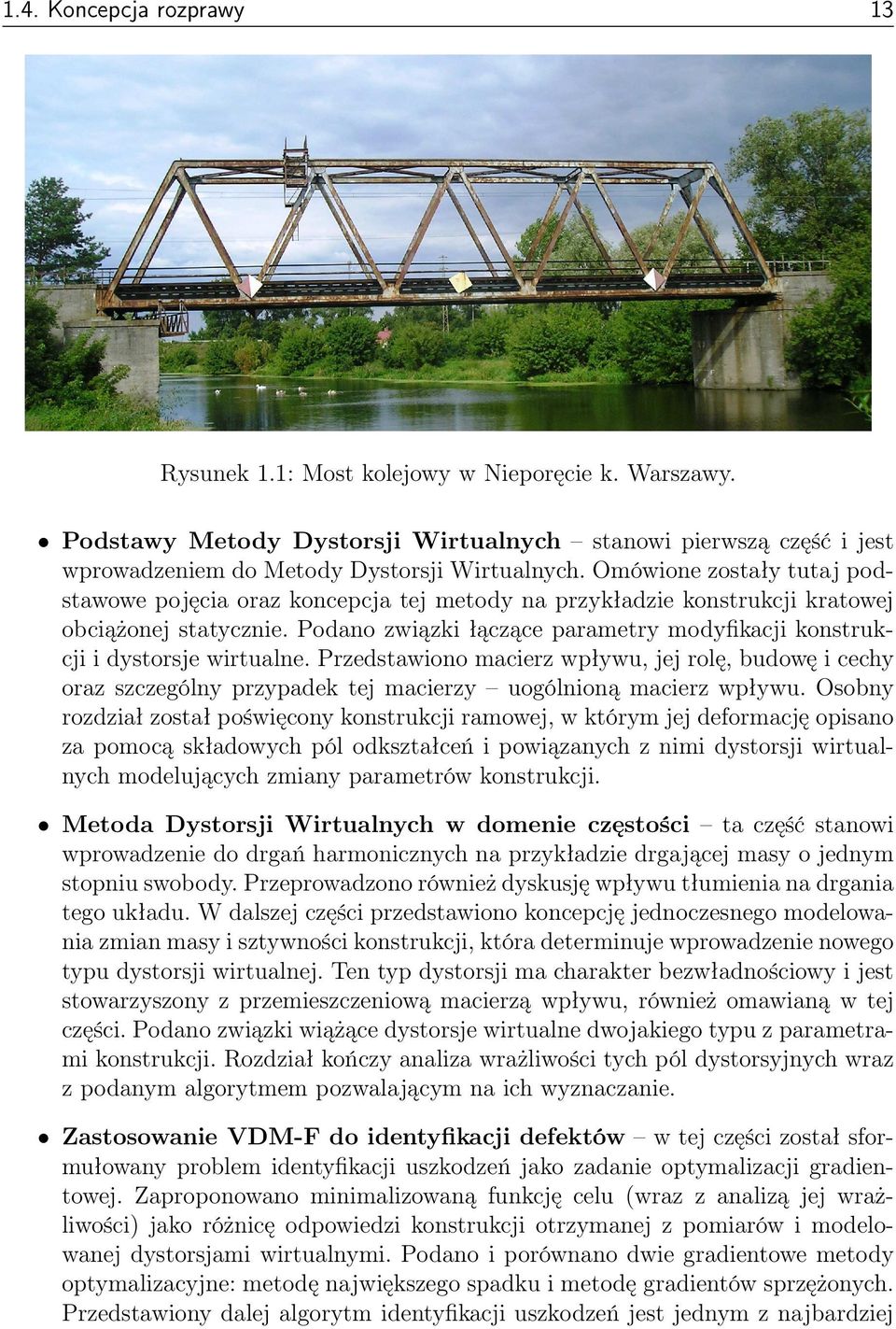 Podano związki łączące parametry modyfikacji konstrukcji i dystorsje wirtualne. Przedstawiono macierz wpływu, jej rolę, budowę i cechy oraz szczególny przypadek tej macierzy uogólnioną macierz wpływu.
