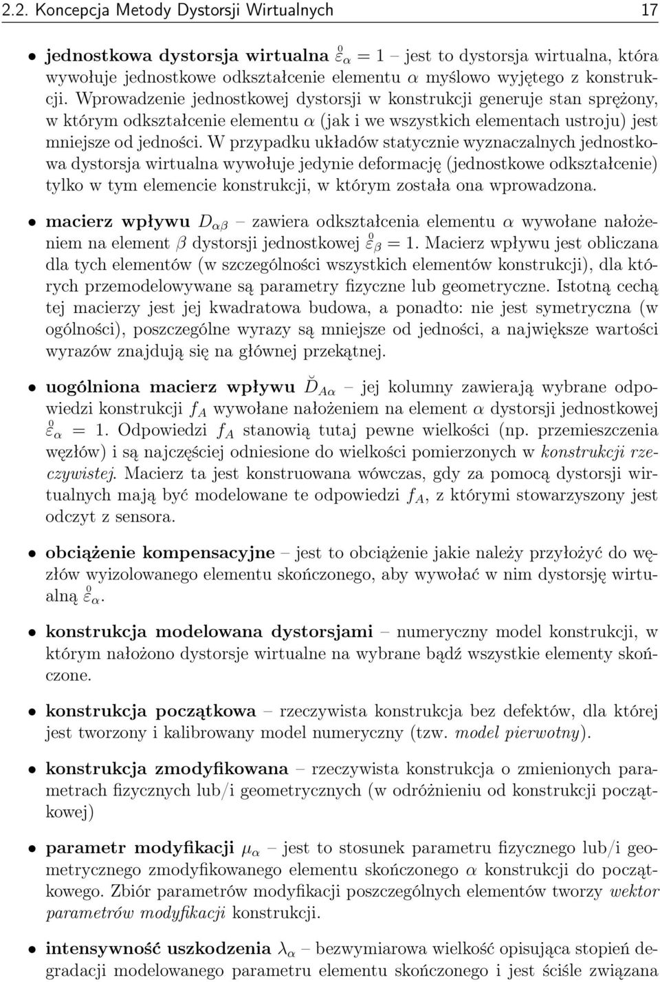 W przypadku układów statycznie wyznaczalnych jednostkowa dystorsja wirtualna wywołuje jedynie deformację (jednostkowe odkształcenie) tylko w tym elemencie konstrukcji, w którym została ona