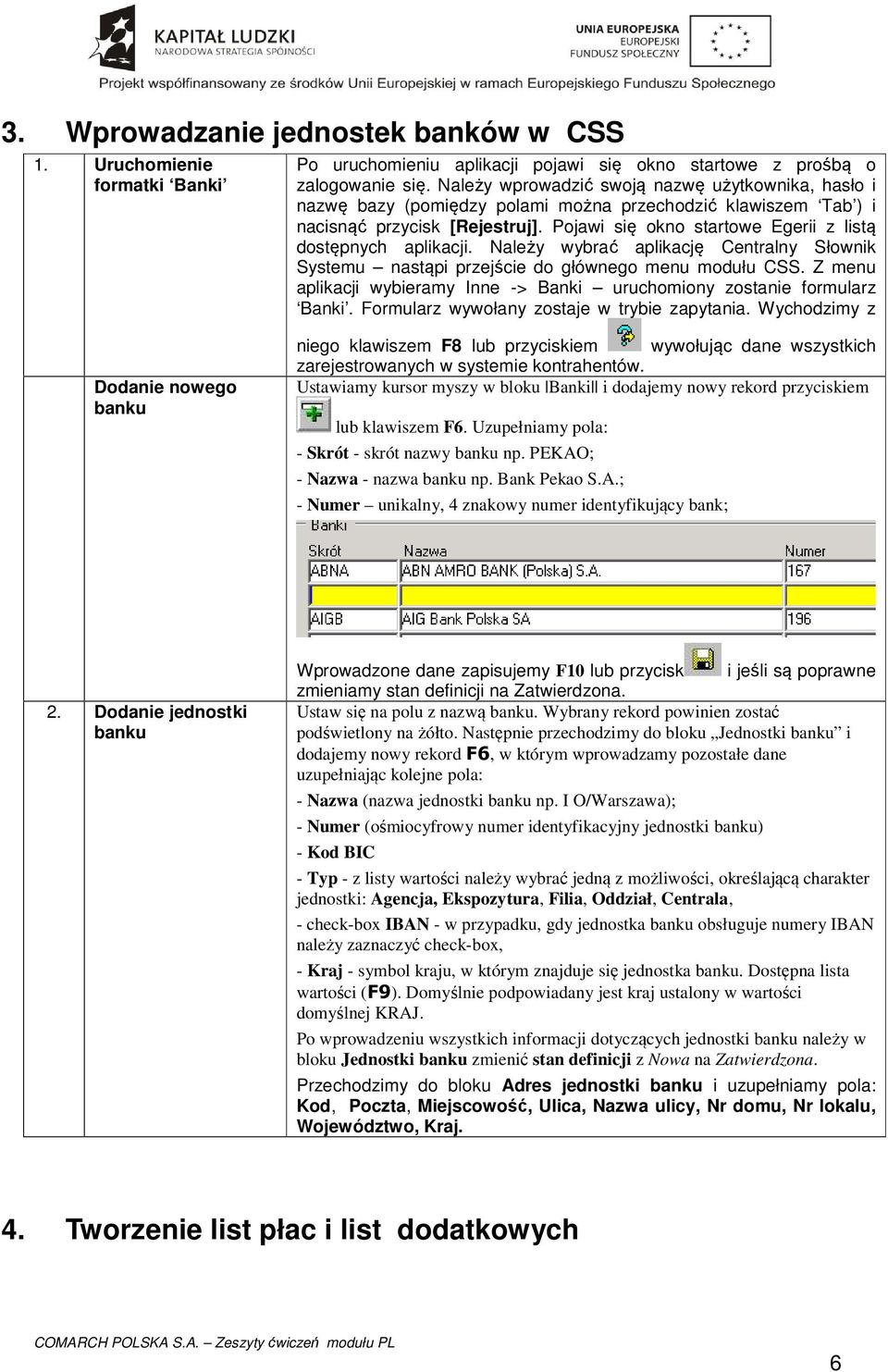 Pojawi się okno startowe Egerii z listą dostępnych aplikacji. Należy wybrać aplikację Centralny Słownik Systemu nastąpi przejście do głównego menu modułu CSS.