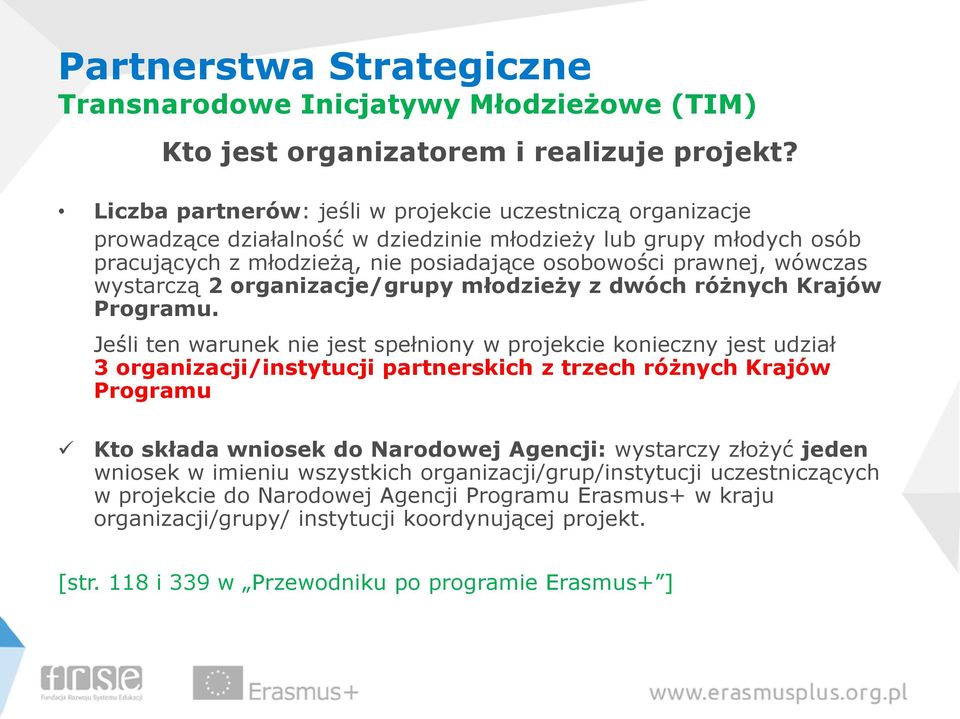 wystarczą 2 organizacje/grupy młodzieży z dwóch różnych Krajów Programu.