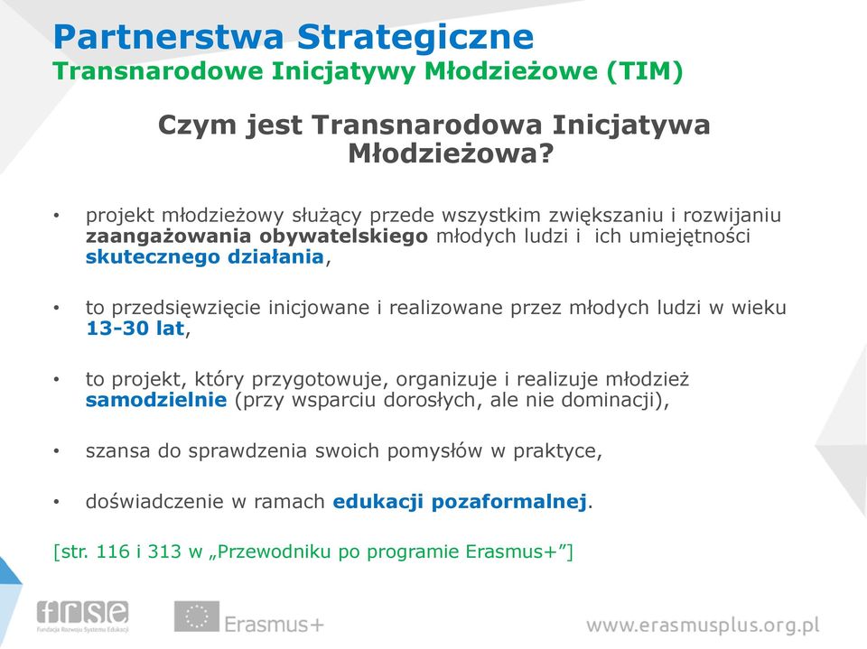 to przedsięwzięcie inicjowane i realizowane przez młodych ludzi w wieku 13-30 lat, to projekt, który przygotowuje, organizuje i realizuje młodzież