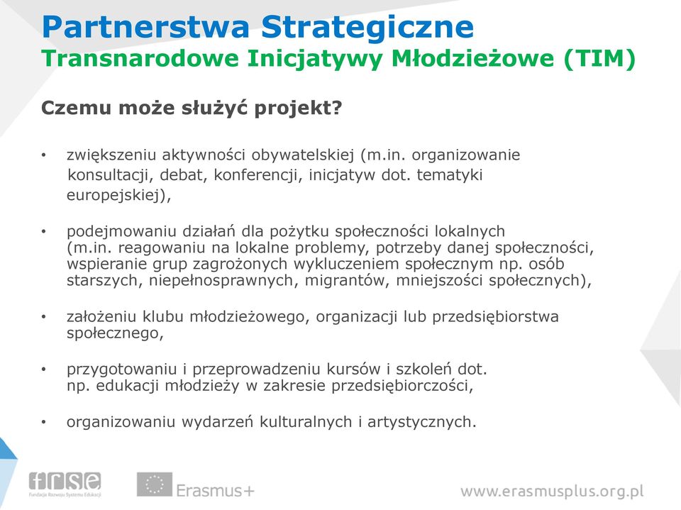 osób starszych, niepełnosprawnych, migrantów, mniejszości społecznych), założeniu klubu młodzieżowego, organizacji lub przedsiębiorstwa społecznego, przygotowaniu i