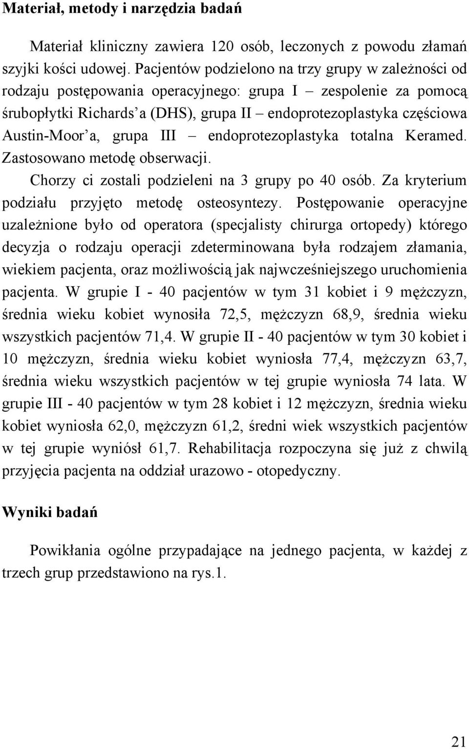 grupa III endoprotezoplastyka totalna Keramed. Zastosowano metodę obserwacji. Chorzy ci zostali podzieleni na 3 grupy po 40 osób. Za kryterium podziału przyjęto metodę osteosyntezy.