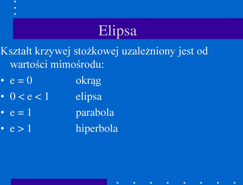 mimośrodu: e = 0 0 < e < 1 e = 1