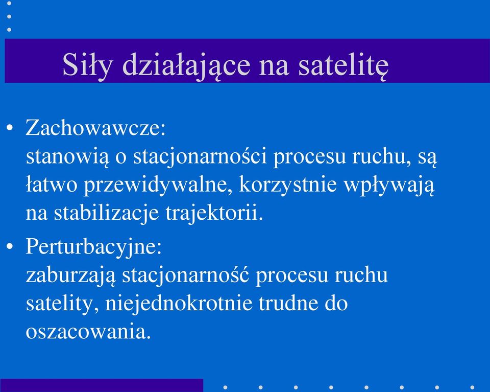 korzystnie wpływają na stabilizacje trajektorii.