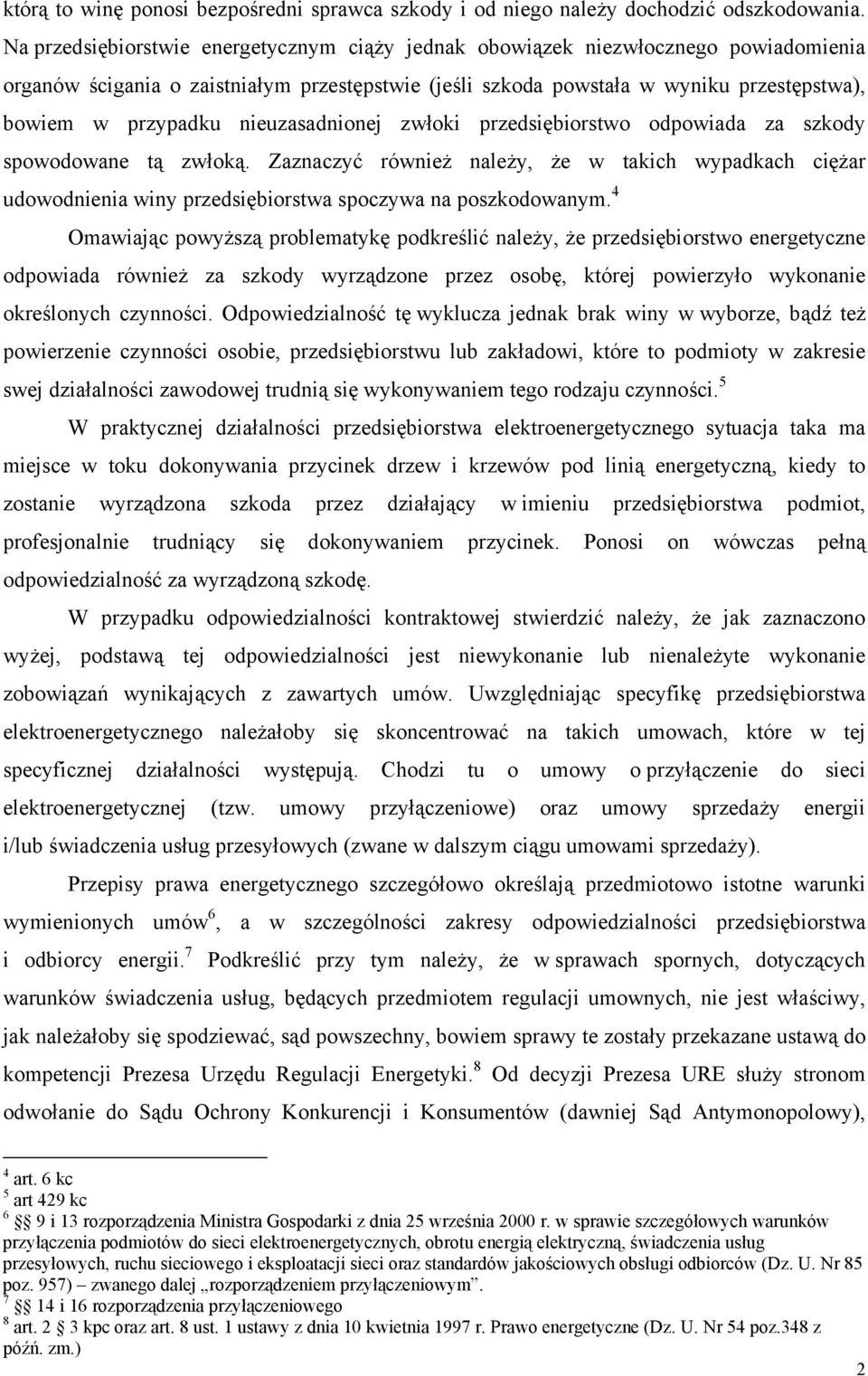 nieuzasadnionej zwłoki przedsiębiorstwo odpowiada za szkody spowodowane tą zwłoką. Zaznaczyć również należy, że w takich wypadkach ciężar udowodnienia winy przedsiębiorstwa spoczywa na poszkodowanym.