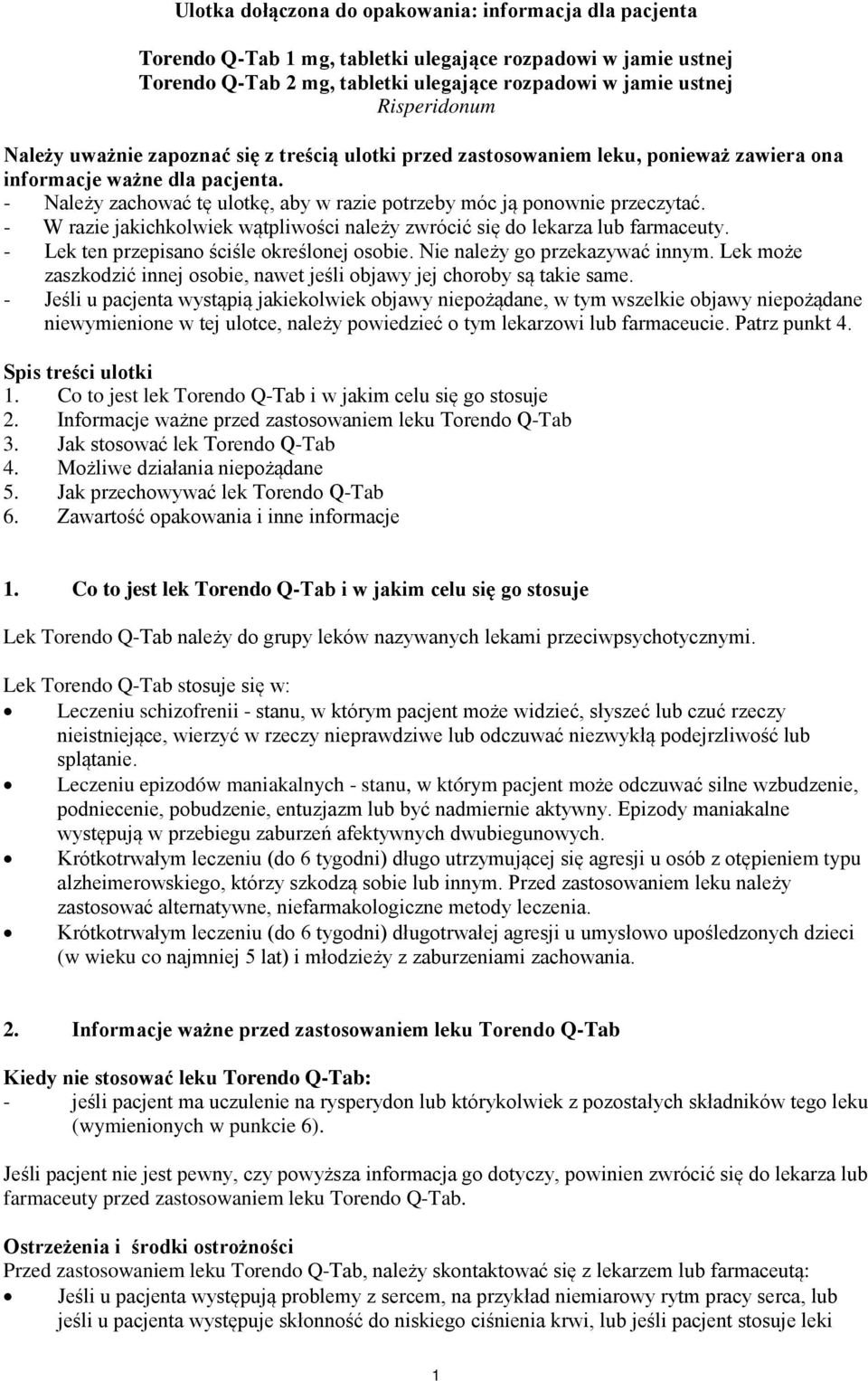 - W razie jakichkolwiek wątpliwości należy zwrócić się do lekarza lub farmaceuty. - Lek ten przepisano ściśle określonej osobie. Nie należy go przekazywać innym.