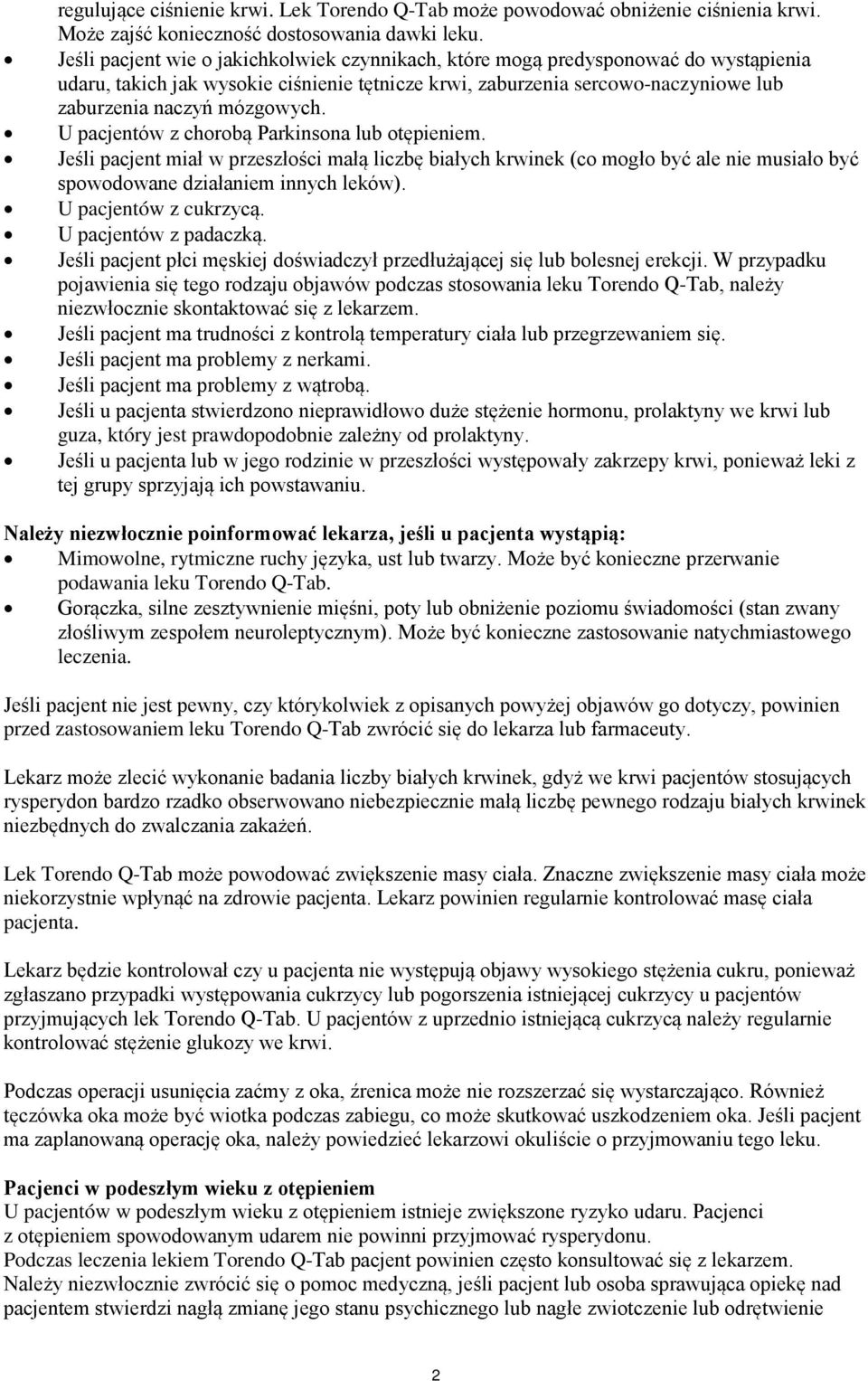U pacjentów z chorobą Parkinsona lub otępieniem. Jeśli pacjent miał w przeszłości małą liczbę białych krwinek (co mogło być ale nie musiało być spowodowane działaniem innych leków).