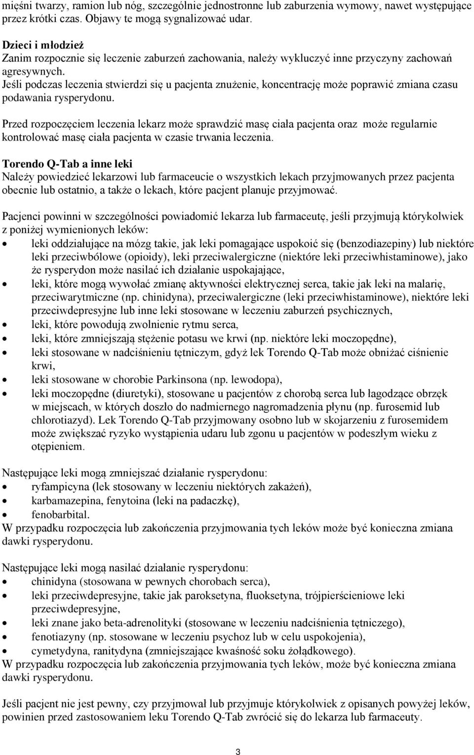 Jeśli podczas leczenia stwierdzi się u pacjenta znużenie, koncentrację może poprawić zmiana czasu podawania rysperydonu.