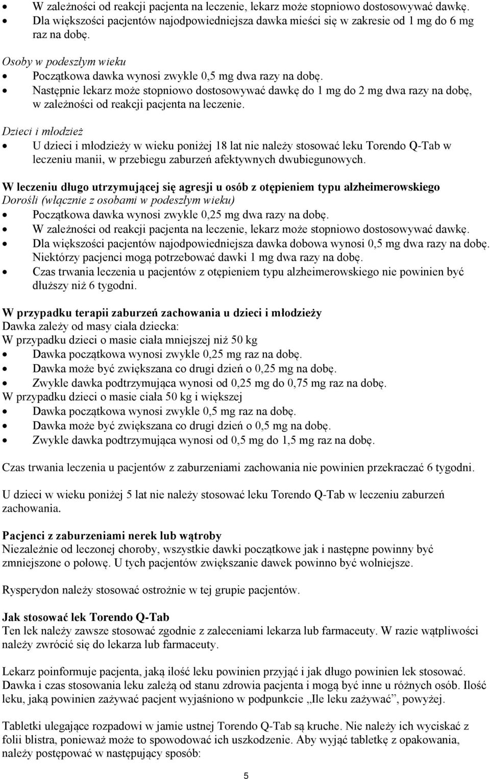 Następnie lekarz może stopniowo dostosowywać dawkę do 1 mg do 2 mg dwa razy na dobę, w zależności od reakcji pacjenta na leczenie.