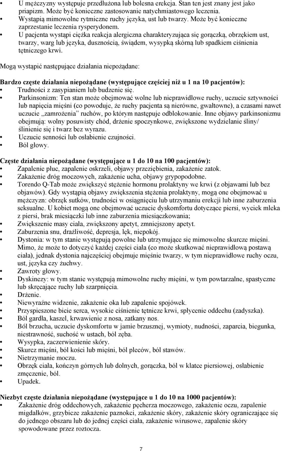 U pacjenta wystąpi ciężka reakcja alergiczna charakteryzująca się gorączką, obrzękiem ust, twarzy, warg lub języka, dusznością, świądem, wysypką skórną lub spadkiem ciśnienia tętniczego krwi.