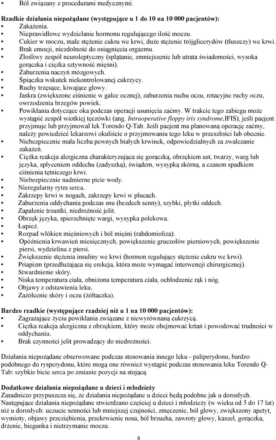 Złośliwy zespół neuroleptyczny (splątanie, zmniejszenie lub utrata świadomości, wysoka gorączka i ciężka sztywność mięśni). Zaburzenia naczyń mózgowych. Śpiączka wskutek niekontrolowanej cukrzycy.
